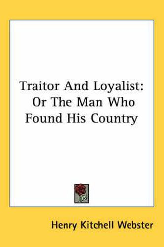 Cover image for Traitor and Loyalist: Or the Man Who Found His Country