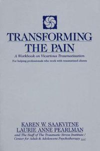 Cover image for Transforming the Pain: Workbook on Vicarious Traumatization
