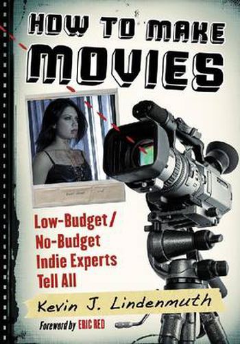 Cover image for How to Make Movies: Low-Budget/No-Budget Indie Experts Tell All