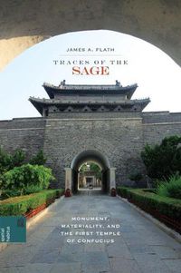 Cover image for Traces of the Sage: Monument, Materiality, and the First Temple of Confucius