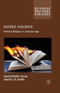 Cover image for Sacred Violence: Political Religion in a Secular Age