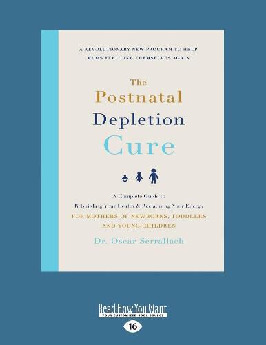 Cover image for The Postnatal Depletion Cure: A complete guide to rebuilding your health and reclaiming your energy for mothers of newborns, toddlers and young children