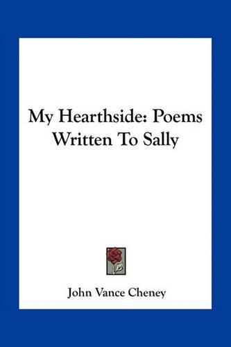 My Hearthside: Poems Written to Sally