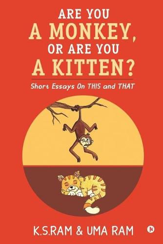 Cover image for Are You A Monkey, Or Are You A Kitten?: Short Essays On This and That