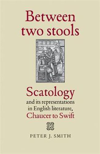 Cover image for Between Two Stools: Scatology and Its Representations in English Literature, Chaucer to Swift