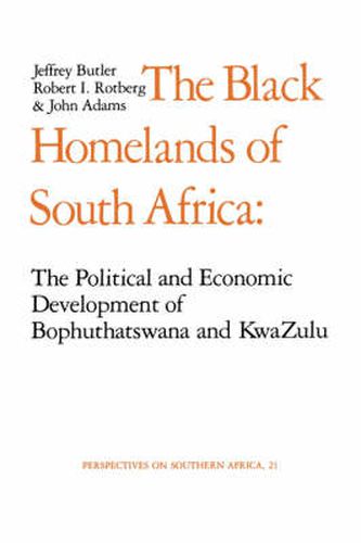 Cover image for The Black Homelands of South Africa: The Political and Economic Development of Bophuthatswana and Kwa-Zulu