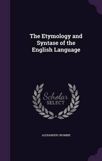 Cover image for The Etymology and Syntase of the English Language