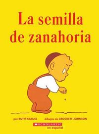Cover image for La Semilla de Zanahoria (the Carrot Seed): (Spanish Language Edition of the Carrot Seed)