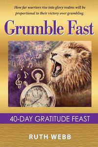 Cover image for Grumble Fast: 40-Day Gratitude Feast