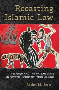 Cover image for Recasting Islamic Law: Religion and the Nation State in Egyptian Constitution Making