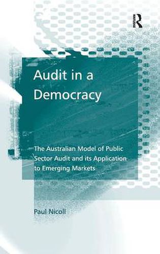 Cover image for Audit in a Democracy: The Australian Model of Public Sector Audit and its Application to Emerging Markets