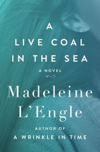 Cover image for A Live Coal in the Sea: A Novel