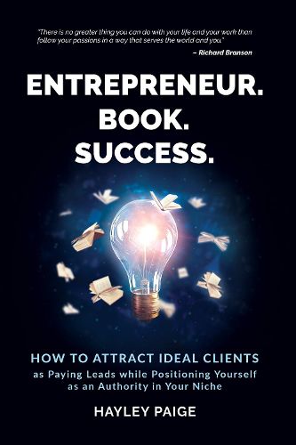 Cover image for Entrepreneur. Book. Success.: How to Attract Ideal Clients as Paying Leads while Positioning Yourself as an Authority in Your Niche