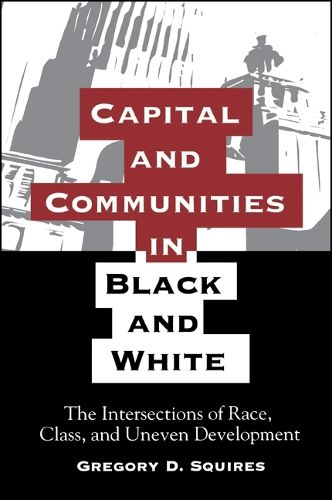 Cover image for Capital and Communities in Black and White: The Intersections of Race, Class, and Uneven Development