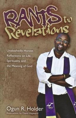 Cover image for Rants to Revelations: Unabashedly Honest Reflections on Life, Spirituality, and the Meaning of God