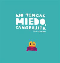 Cover image for No tengas miedo, Cangrejita (Junior Library Guild Selection)