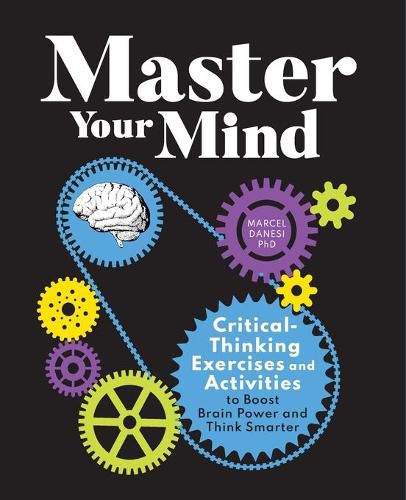 Master Your Mind: Critical-Thinking Exercises and Activities to Boost Brain Power and Think Smarter