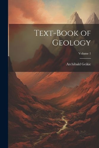 Text-Book of Geology; Volume 1