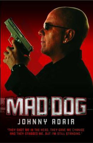 Cover image for Mad Dog: They Shot Me in the Head, They Gave Me Cyanide and They Stabbed Me, But I'm Still Standing