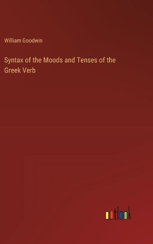 Syntax of the Moods and Tenses of the Greek Verb