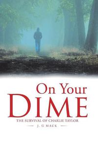 Cover image for On Your Dime: The Survival of Charlie Taylor