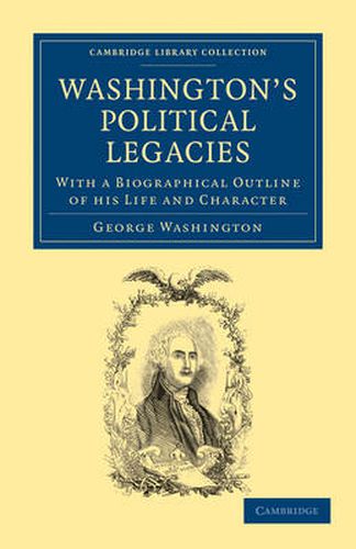 Cover image for Washington's Political Legacies: With a Biographical Outline of His Life and Character