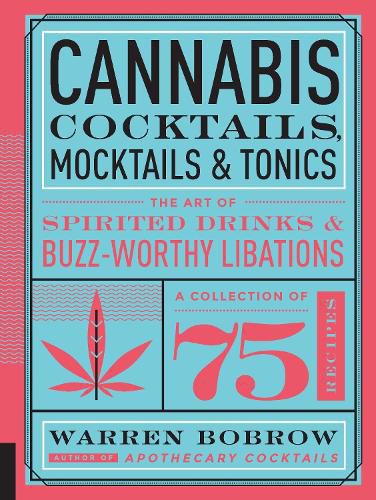 Cover image for Cannabis Cocktails, Mocktails & Tonics: The Art of Spirited Drinks and Buzz-Worthy Libations