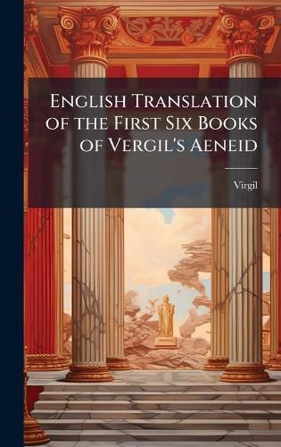 Cover image for English Translation of the First Six Books of Vergil's Aeneid