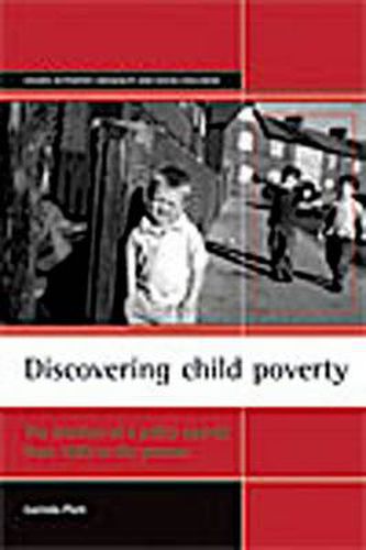 Cover image for Discovering child poverty: The creation of a policy agenda from 1800 to the present