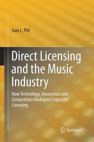 Cover image for Direct Licensing and the Music Industry: How Technology, Innovation and Competition Reshaped Copyright Licensing