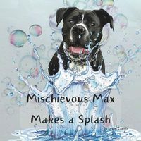 Cover image for Mischievous Max Makes a Splash