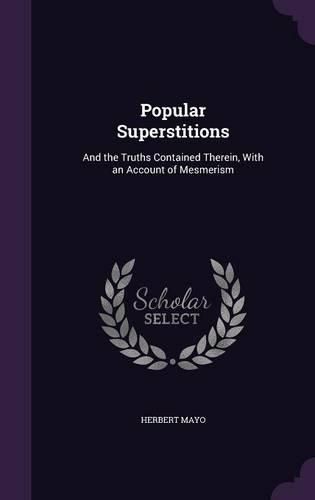 Cover image for Popular Superstitions: And the Truths Contained Therein, with an Account of Mesmerism