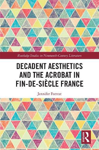 Decadent Aesthetics and the Acrobat in Fin-de-Siecle France