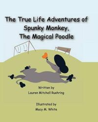 Cover image for The True Life Adventures of Spunky Monkey, the Magical Poodle