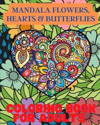 Cover image for Mandala Flowers, Hearts and Butterflies Coloring Book For Adults