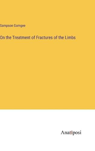 Cover image for On the Treatment of Fractures of the Limbs