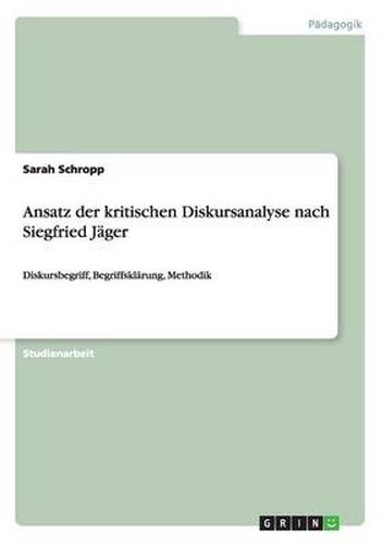 Cover image for Ansatz der kritischen Diskursanalyse nach Siegfried Jager: Diskursbegriff, Begriffsklarung, Methodik