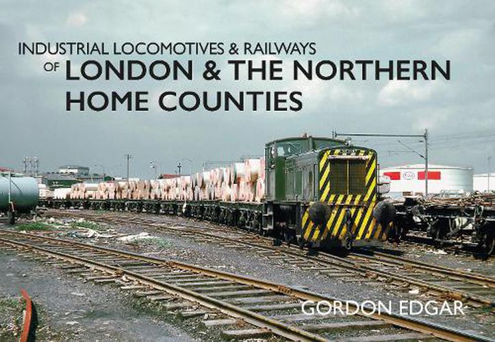 Cover image for Industrial Locomotives & Railways of London & the Northern Home Counties