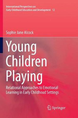 Cover image for Young Children Playing: Relational Approaches to Emotional Learning in Early Childhood Settings
