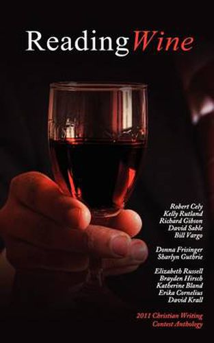 Cover image for Reading Wine And Other Stories and Poems: The Winners Anthology for the 2011 Athanatos Christian Ministries Christian Writing Contest