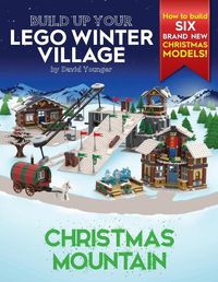 Cover image for Build Up Your LEGO Winter Village: Christmas Mountain