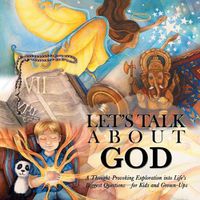 Cover image for Let's Talk About God: A Thought-Provoking Exploration into Life's Biggest Questions-For Kids and Grown-Ups