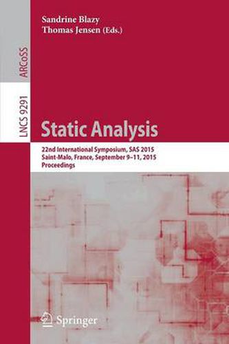 Cover image for Static Analysis: 22nd International Symposium, SAS 2015, Saint-Malo, France, September 9-11, 2015, Proceedings