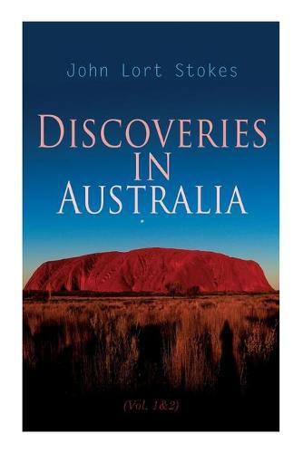 Discoveries in Australia (Vol. 1&2): With an Account of the Coasts and Rivers Explored During the Voyage of H. M. S. Beagle