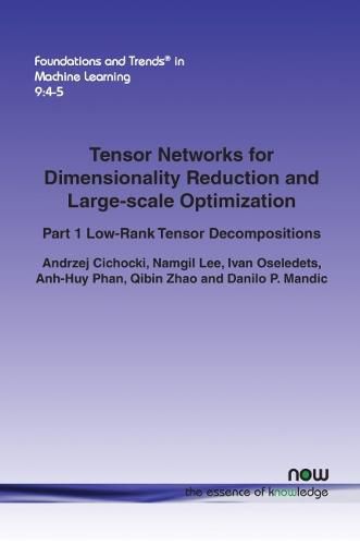 Cover image for Tensor Networks for Dimensionality Reduction and Large-scale Optimization: Part 1 Low-Rank Tensor Decompositions