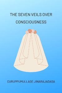 Cover image for The Seven Veils over Consciousness