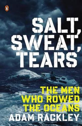 Cover image for Salt, Sweat, Tears: The Men Who Rowed the Oceans