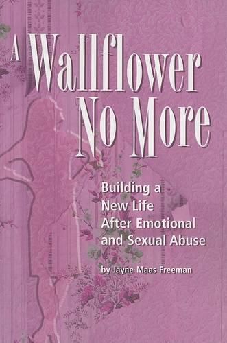 Cover image for A Wallflower No More: Building a New Life After Emotional and Sexual Abuse