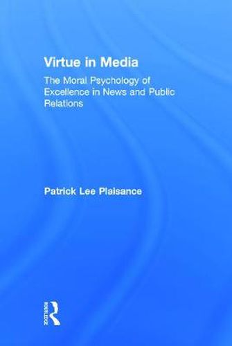 Cover image for Virtue in Media: The Moral Psychology of Excellence in News and Public Relations