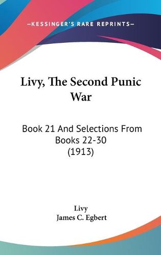 Cover image for Livy, the Second Punic War: Book 21 and Selections from Books 22-30 (1913)